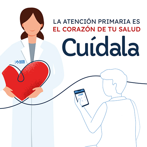 La Atención Primaria es  el corazón de tu Salud. Cuídala